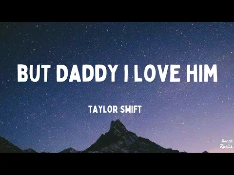 Download MP3 But Daddy I Love Him - Taylor Swift (Lyrics)