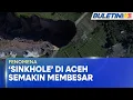 Lagu FENOMENA | ‘Sinkhole’ Gergasi Aceh Masih Aktif Dan Membesar
