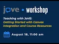 Teaching with JoVE Getting Started with Canvas Integration and Course Resources