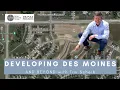 Developing Des Moines Iowa Beyond Tour our local developments get the insights with Tim Scheib