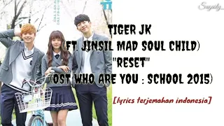 Download Tiger JK Feat Jinsil Mad Soul Child - Reset (Ost Who Are You : School 2015) [lyrics terjemahan indo] MP3