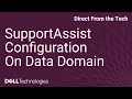 How to Configure SupportAssist for Dell Data Domain Secure Telemetry Remote Support