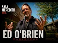 Kyle Meredith with Ed O Brien Radiohead
