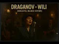 Draganov - WILI (Soulful Blues Female Cover) - كاسيطة