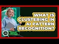 What Is Clustering In AI Pattern Recognition - AI and Machine Learning Explained