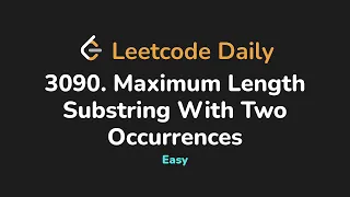 3090 Maximum Length Substring With Two Occurrences Leetcode Daily - Python