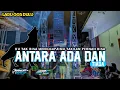 DJ ANTARA ADA DAN TIADA || KU TAK BISA MENGGAPAIMU || LAGU GGS DULU By Nanda Nafis Rmx
