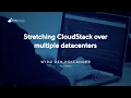 Stretching CloudStack over multiple datacenters CSEUG 2025 Spring Edition