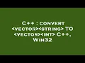 C convert vector string TO vector int C Win32