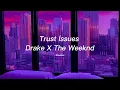 Download Lagu Trust İssues-Drake X The Weeknd Mix