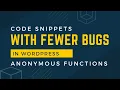 Write WordPress Code Snippets with fewer bugs PHP Anonymous Functions
