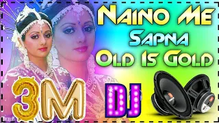 naino me sapna sapno me sajna old is gold dj vivek raj hard dholki mix song