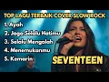 Lagu 5 Lagu SEVENTEEN Cover Slow Rock Terbaik 🎸 Nostalgia Musik Pop Indonesia 2000-an