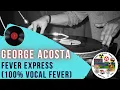 Download Lagu George Acosta - Fever Express (100% Vocal Fever)