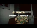 Daniel Caesar - Always (español + lyrics)
