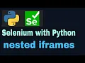 Selenium with Python Tutorial - 32 nested iframes