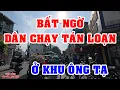 Lagu SÀI GÒN | BẤT NGỜ DÂN CHẠY TÁN LOẠN XÀ NGẦU Ở KHU ÔNG TẠ VIỆT KIỀU ƠI