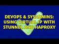 DevOps SysAdmins Using virtual IP with stunnel and haproxy