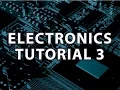 Electronics Tutorial 3