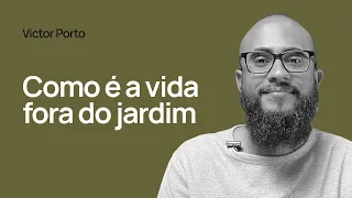 COMO É A VIDA FORA DO JARDIM - Victor Porto