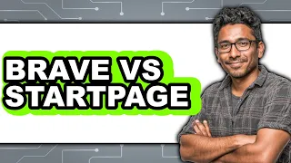 Brave Vs Startpage Which Is Better 
