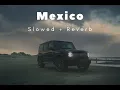 Mexico - Hunar sidhu (slowed + reverb)
