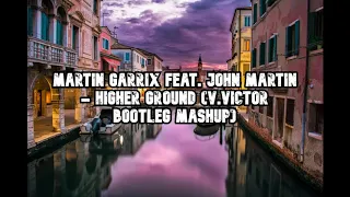 Download Martin Garrix feat. John Martin - Higher Ground (V.VICTOR BOOTLEG MASHUP) MP3