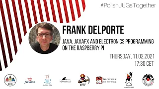 PL JUGs United Java JavaFX and electronics programming on the Raspberry Pi - Frank Delporte