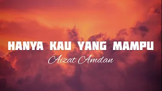 Download [Lirik] Hanya Kau Yang Mampu - Aizat Amdan MP3