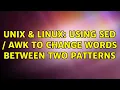 Unix Linux Using sed awk to change words between two patterns