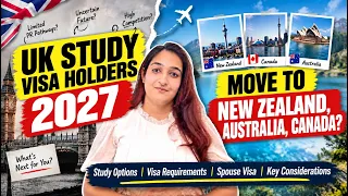 UK STUDY VISA HOLDERS 2027: WHERE TO MOVE AFTER STUDY? Study in CANADA, AUSTRALIA, NEW ZEALAND