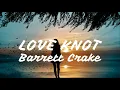 Barrett Crake - Love Knot (Lyrics)