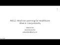 Machine Learning for Healthcare AI612 Spring 2021 Class 8 Interpretability
