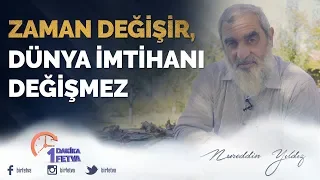 Zaman değişir, dünya imtihanı değişmez