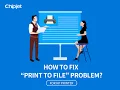 How to Fix Print to File Problem