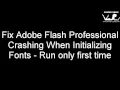 Fix Adobe Flash Professional Crashing When Initializing Fonts
