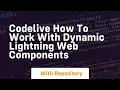 Codelive how to work with dynamic lightning web components