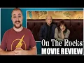 On the Rocks - Apple TV Movie Review