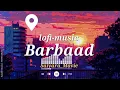 Download Lagu Barbaad (Slowed + Reverb) | Jubin Nautiyal | Saiyaara | SR Lofi
