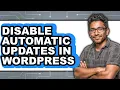 How to Disable Automatic Updates in Wordpress easy Method