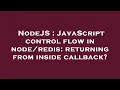 NodeJS JavaScript control flow in returning from inside callback