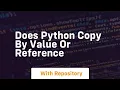 does python copy by value or reference