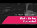 Java Interview Questions Made Easy What is the Classloader