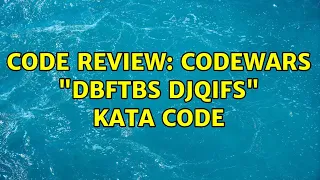 Code Review CodeWars Dbftbs Djqifs kata code 2 Solutions