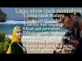 Lagu  FULL LAGU SLOW ROCK NOSTALGIA TERPOPULER DI MASANYA
