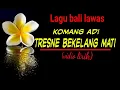 Download Lagu Lirik lagu Komang adi-tresne bekelang mati