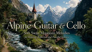 Soothing Guitar and Cello Calm Swiss Alps Music for Reading Meditation and Peaceful Relaxation