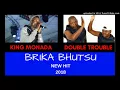 BRIKA BHUTSU - KING MONADA FT THE DOUBLE TROUBLE