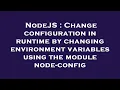 NodeJS Change configuration in runtime by changing environment variables using the module node-con