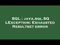 SQL java sql SQLException Exhausted Resultset error